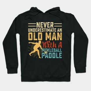 Never Underestimate An Old Man With A Pickleball Paddle Hoodie